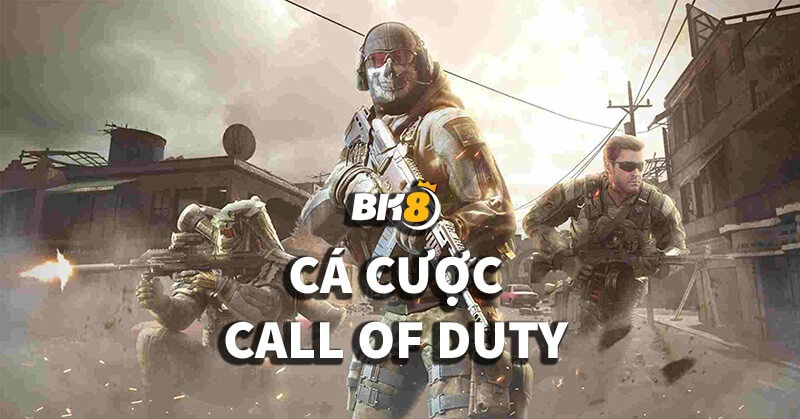 Cá cược Call of Duty | Hướng dẫn cách Bet dành cho tân thủ Cá cược Call of Duty | Hướng dẫn cách Bet dành cho tân thủ