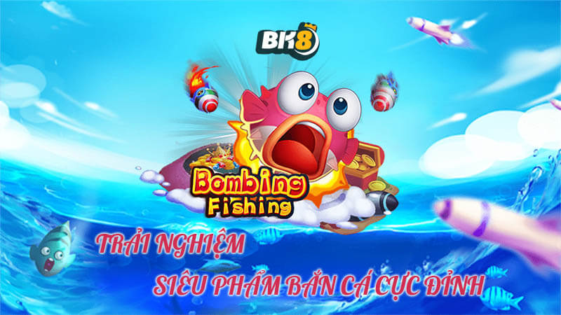 Bombing Fishing | Siêu Phẩm Bắn Cá Chất Lượng Từ BK8 Bombing Fishing | Siêu Phẩm Bắn Cá Chất Lượng Từ BK8