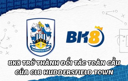 BK8 trở thành đối tác toàn cầu mới của CLB Huddersfield Town