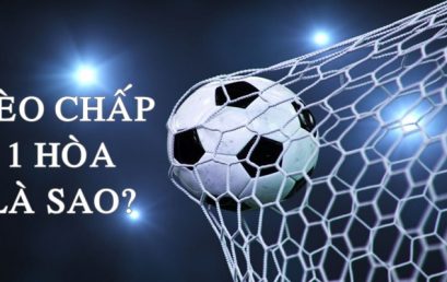 Kèo Chấp 1 Hòa Là Sao? Hướng Dẫn Cách Đặt Cược Chi Tiết