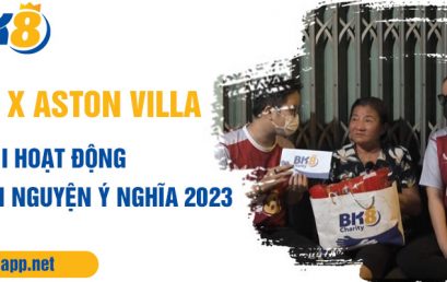 BK8 x Aston Villa: Chuỗi hoạt động thiện nguyện ý nghĩa 2023